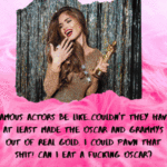 Famous actos be like couldn''t they at least make the oscar and grammy out of real gold at least I could pawn that. After all this hard work and all these bills, can I eat a damn oscar 1Drop by the Trillionaire Trott Bailey Family