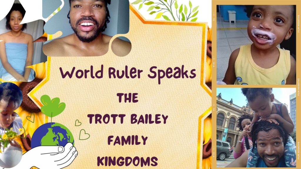 World Ruler Speaks The Trott Bailey Family Kingdoms