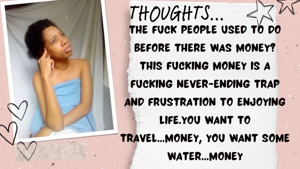 The fuck people used to do before there was money? this fucking money is a fucking never-ending trap and frustration to enjoying life.you want to travel...money, you want some water...money.World Ruler Family. World ruler thoughts. World Ruler rants

