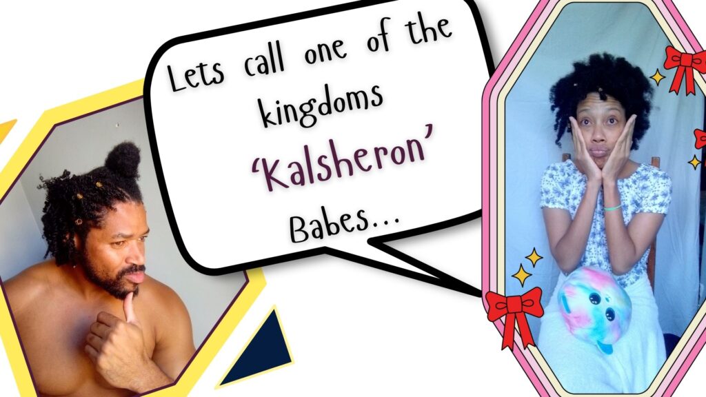 Let's call one of the Kingdoms 'Kalsheron' Babes. Sherika Trott Bailey named the first Trott Bailey Family Kingdom