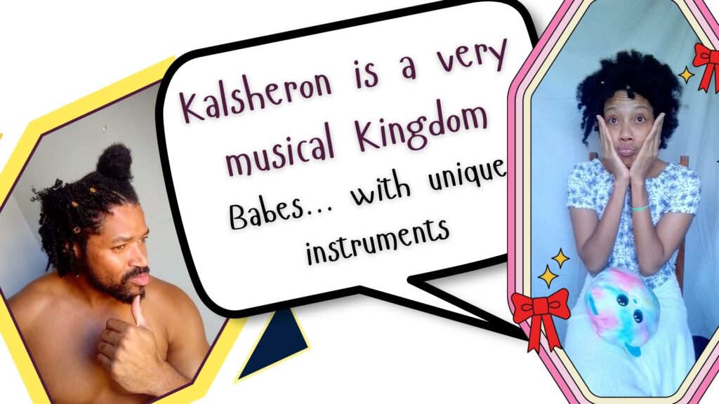 Kalsheron is a very musical kingdom with unique instruments