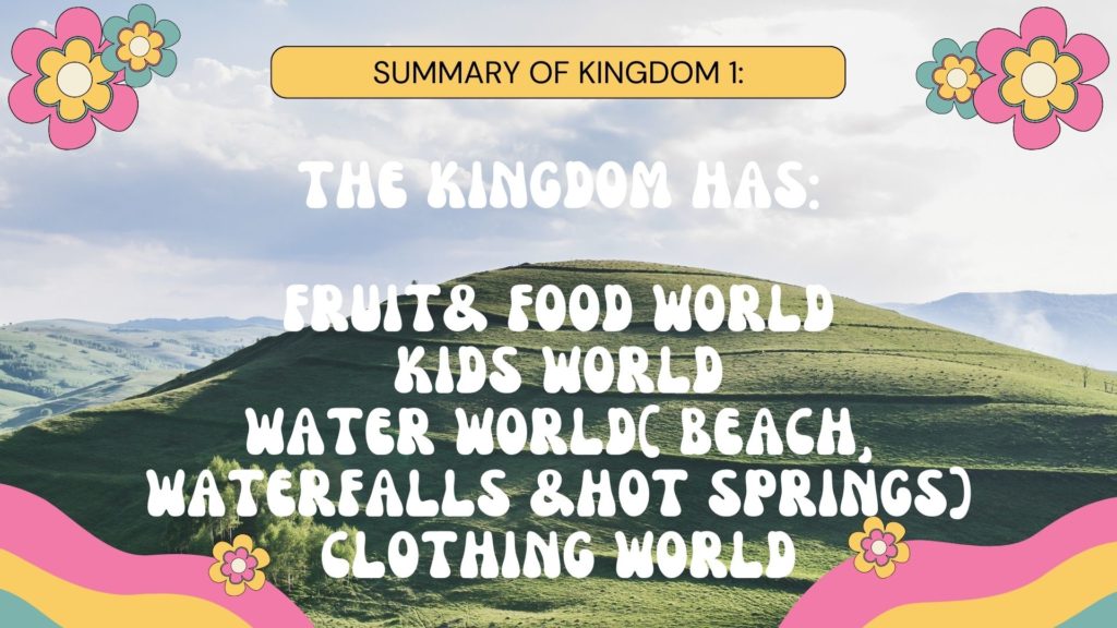 13 the kingdom has fruit and food world kids world water world beach waterfalls hot springs clothing world