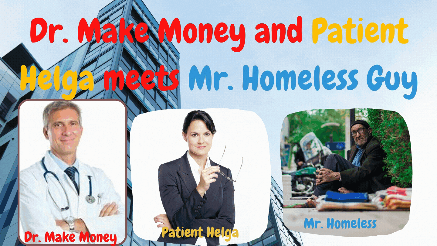 Dr. Make Money and Patient Helga Meets Mr. Homeless