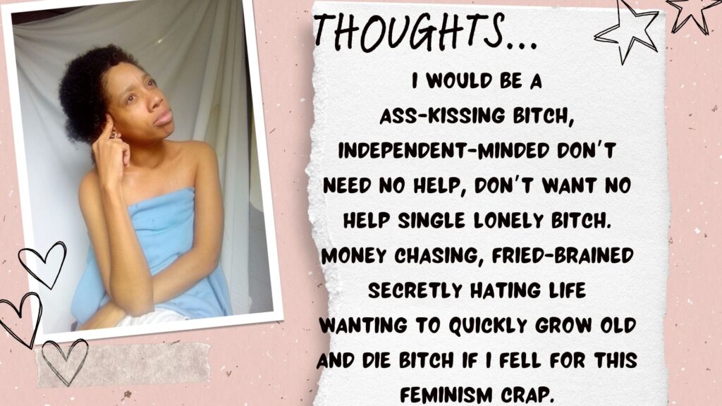 I would be a
ass-kissing bitch,
independent-minded don’t need no help, don’t want no help single lonely bitch.
money chasing, fried-brained
secretly hating life
wanting to quickly grow old and die bitch if i fell for this feminism crap. World Ruler Family. World ruler thoughts. World Ruler rants