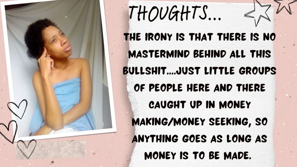 World Ruler Sher Trott Bailey speaks she expresses her views on countries, government, isreal, palistine. health and the earth (19). The irony is that there is no mastermind behind all this bullshit....just little groups of people here and there caught up in money making/money seeking, so anything goes as long as money is to be made. 
